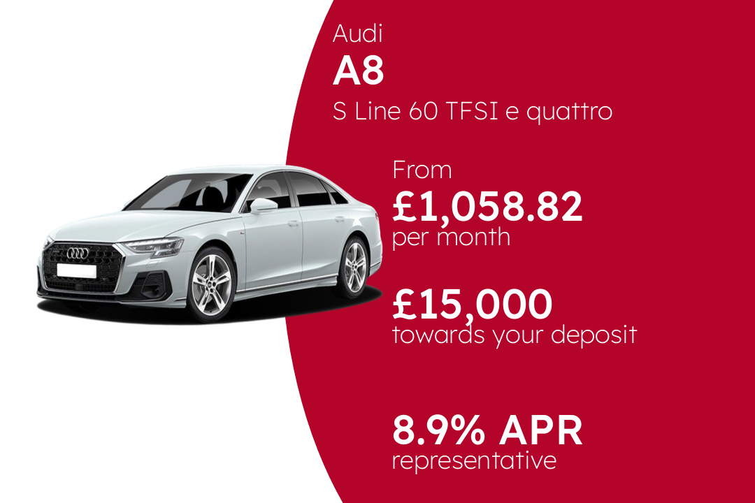 Audi A8 S Line 60 TFSI e quattro tiptronic PCP Finance Offer From £1,058.82 Per Month. 8.90% APR Representative.