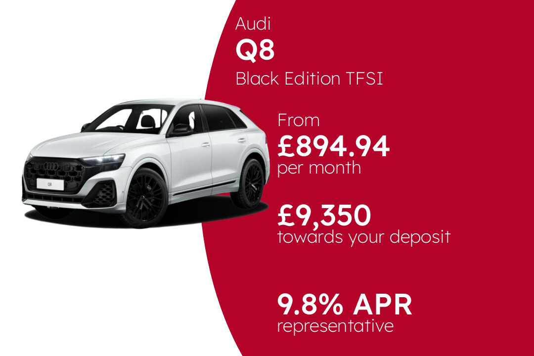 Audi Q8 Black Edition TFSI quattro 340 PS S Tronic PCP Finance Offer From £894.94 Per Month. 9.80% APR Representative.