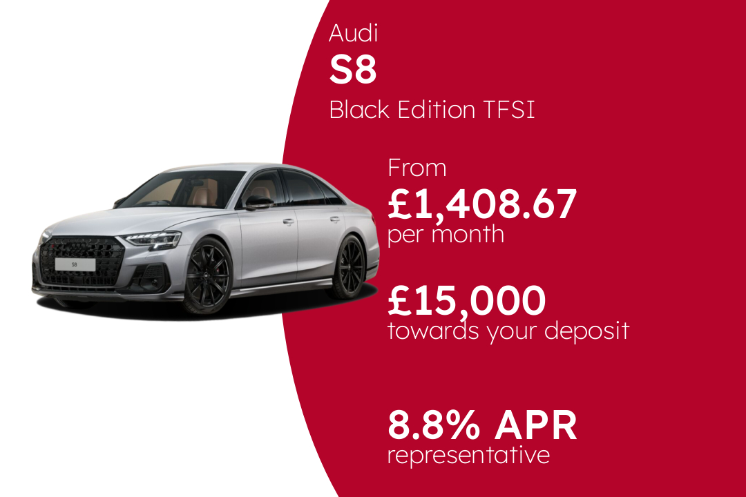 Audi S8 Black Edition TFSI tiptronic PCP Finance Offer From £1,408.67 Per Month. 8.80% APR Representative.